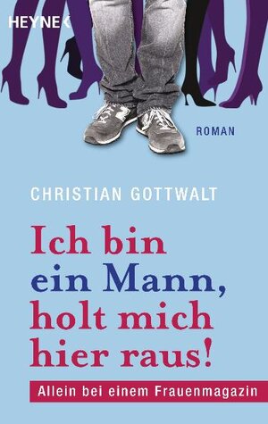 Buchcover Ich bin ein Mann, holt mich hier raus | Christian Gottwalt | EAN 9783453405707 | ISBN 3-453-40570-6 | ISBN 978-3-453-40570-7