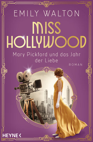 Buchcover Miss Hollywood - Mary Pickford und das Jahr der Liebe | Emily Walton | EAN 9783453423855 | ISBN 3-453-42385-2 | ISBN 978-3-453-42385-5