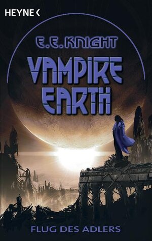 Buchcover Vampire Earth 6 - Flug des Adlers | E. E. Knight | EAN 9783453527553 | ISBN 3-453-52755-0 | ISBN 978-3-453-52755-3