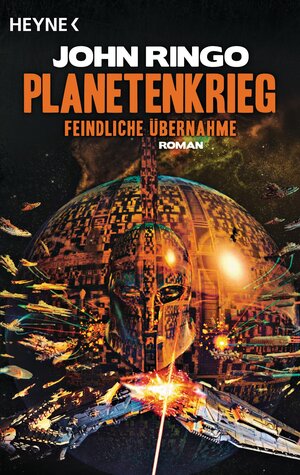 Buchcover Planetenkrieg – Feindliche Übernahme | John Ringo | EAN 9783453529212 | ISBN 3-453-52921-9 | ISBN 978-3-453-52921-2