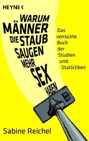Buchcover Warum Männer, die staubsaugen, mehr Sex haben | Sabine Reichel | EAN 9783453601727 | ISBN 3-453-60172-6 | ISBN 978-3-453-60172-7