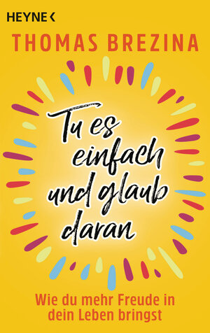 Buchcover Tu es einfach und glaub daran | Thomas Brezina | EAN 9783453605244 | ISBN 3-453-60524-1 | ISBN 978-3-453-60524-4