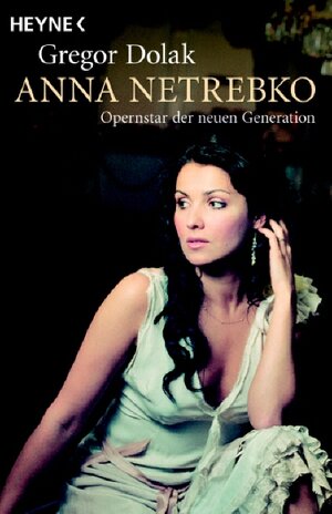 Anna Netrebko: Opernstar der neuen Generation