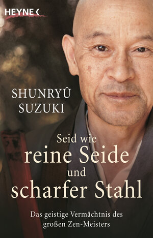 Buchcover Seid wie reine Seide und scharfer Stahl | Shunryu Suzuki | EAN 9783453700369 | ISBN 3-453-70036-8 | ISBN 978-3-453-70036-9
