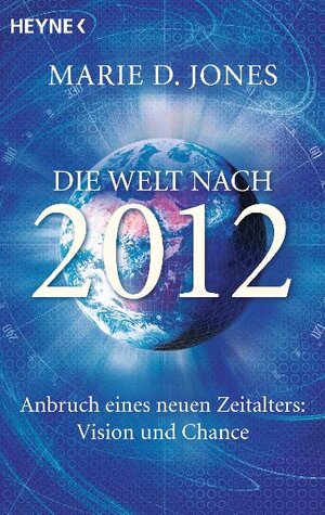 Buchcover Die Welt nach 2012 | Marie D. Jones | EAN 9783453702042 | ISBN 3-453-70204-2 | ISBN 978-3-453-70204-2