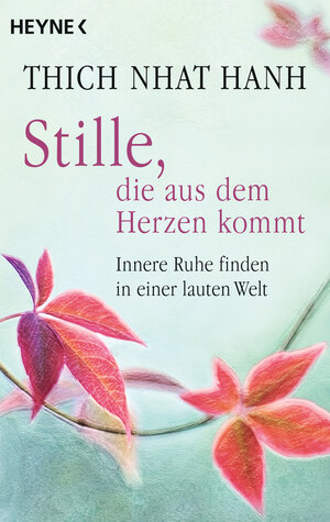 Buchcover Stille, die aus dem Herzen kommt | Thich Nhat Hanh | EAN 9783453703605 | ISBN 3-453-70360-X | ISBN 978-3-453-70360-5