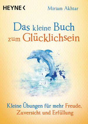 Buchcover Das kleine Buch zum Glücklichsein | Miriam Akhtar | EAN 9783453703827 | ISBN 3-453-70382-0 | ISBN 978-3-453-70382-7