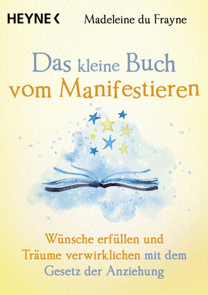 Buchcover Das kleine Buch vom Manifestieren | Madeleine du Frayne | EAN 9783453704640 | ISBN 3-453-70464-9 | ISBN 978-3-453-70464-0