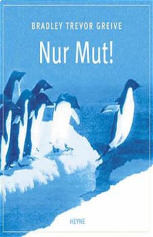 Buchcover Nur Mut! | Bradley T Greive | EAN 9783453861466 | ISBN 3-453-86146-9 | ISBN 978-3-453-86146-6