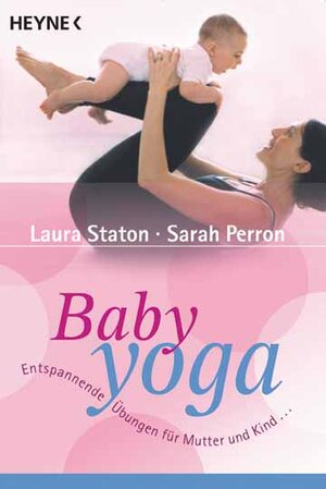 Baby-Yoga. Entspannende Übungen für Mutter und Kind.