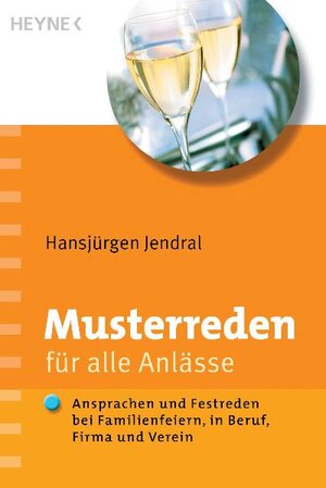 Musterreden für alle Anlässe: Ansprachen und Festreden bei Familienfeiern in Beruf, Firma und Verein