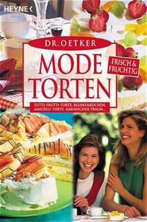 Modetorten frisch und fruchtig: Tutti-Frutti-Torte, Blubberkuchen, Amicelli-Torte, Karibischer Traum: Pikkolo-Torte, Montelino-Gebirge, Dachziegeltorte, Creolen-Torte.