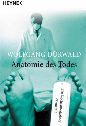 Anatomie des Todes. Ein Rechtsmediziner ermittelt.