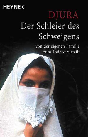 Der Schleier des Schweigens. Von der eigenen Familie zum Tode verurteilt.