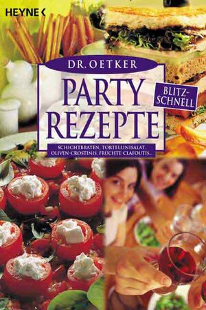 Partyrezepte blitzschnell: Schichtbraten, Tortellinisalat, Oliven-Crostini, Früchte-Clafoutis ...