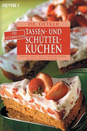 Dr. Oetker: Die allerbesten Tassen- und Schüttelkuchen. Bellini-Torte, Granatapfel-Schnitten, Knusper-Whisky-Muffins...