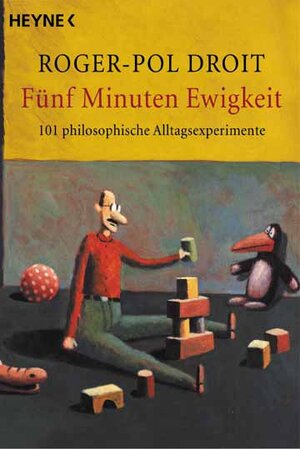 Fünf Minuten Ewigkeit: 101 philosophische Alltagsexperimente