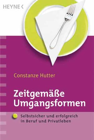 Zeitgemäße Umgangsformen. Selbstsicher und erfolgreich in Beruf und Privatleben.