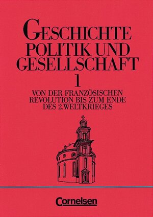 Geschichte, Politik und Gesellschaft Bd.1: Von der Französischen Revolution bis zum Ende des 2. Weltkrieges