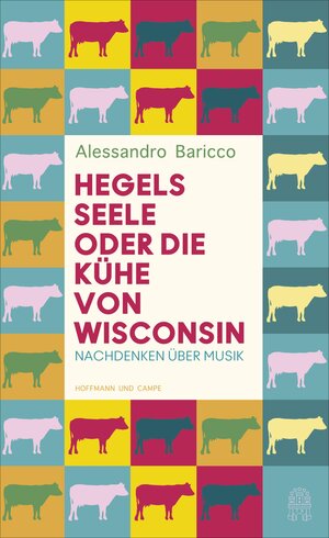Buchcover Hegels Seele oder Die Kühe von Wisconsin | Alessandro Baricco | EAN 9783455000870 | ISBN 3-455-00087-8 | ISBN 978-3-455-00087-0