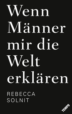 Buchcover Wenn Männer mir die Welt erklären | Rebecca Solnit | EAN 9783455001969 | ISBN 3-455-00196-3 | ISBN 978-3-455-00196-9