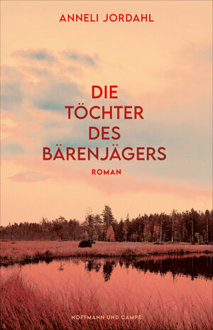 Buchcover Die Töchter des Bärenjägers | Anneli Jordahl | EAN 9783455016406 | ISBN 3-455-01640-5 | ISBN 978-3-455-01640-6