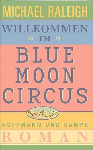 Buchcover Willkommen im Blue Moon Circus | Michael Raleigh | EAN 9783455060133 | ISBN 3-455-06013-7 | ISBN 978-3-455-06013-3