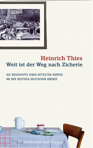 Weit ist der Weg nach Zicherie: Die Geschichte eines geteilten Dorfes an der deutsch-deutschen Grenze