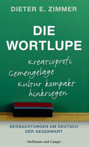 Die Wortlupe: Beobachtungen am Deutsch der Gegenwart