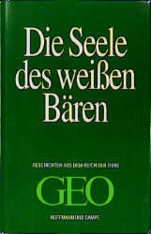 Die Seele des weißen Bären. Geschichten aus dem Reich der Tiere