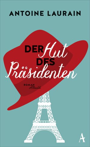 Buchcover Der Hut des Präsidenten | Antoine Laurain | EAN 9783455170948 | ISBN 3-455-17094-3 | ISBN 978-3-455-17094-8