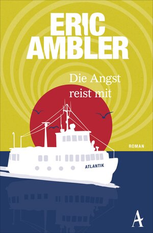 Buchcover Die Angst reist mit | Eric Ambler | EAN 9783455171013 | ISBN 3-455-17101-X | ISBN 978-3-455-17101-3