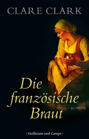 Buchcover Die französische Braut | Clare Clark | EAN 9783455402407 | ISBN 3-455-40240-2 | ISBN 978-3-455-40240-7