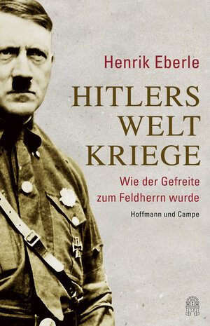 Buchcover Hitlers Weltkriege | Henrik Eberle | EAN 9783455502657 | ISBN 3-455-50265-2 | ISBN 978-3-455-50265-7