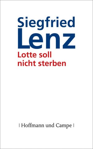 Buchcover Lotte soll nicht sterben | Siegfried Lenz | EAN 9783455811537 | ISBN 3-455-81153-1 | ISBN 978-3-455-81153-7