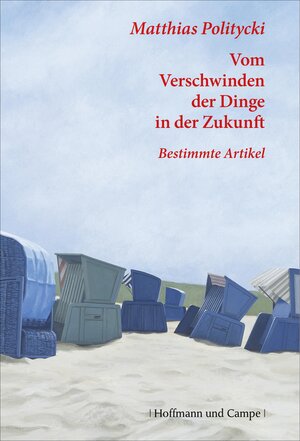 Buchcover Vom Verschwinden der Dinge in der Zukunft | Matthias Politycki | EAN 9783455811766 | ISBN 3-455-81176-0 | ISBN 978-3-455-81176-6