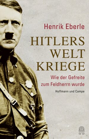Buchcover Hitlers Weltkriege | Henrik Eberle | EAN 9783455851038 | ISBN 3-455-85103-7 | ISBN 978-3-455-85103-8