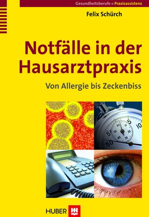 Buchcover Notfälle in der Hausarztpraxis | Felix Schürch | EAN 9783456747781 | ISBN 3-456-74778-0 | ISBN 978-3-456-74778-1