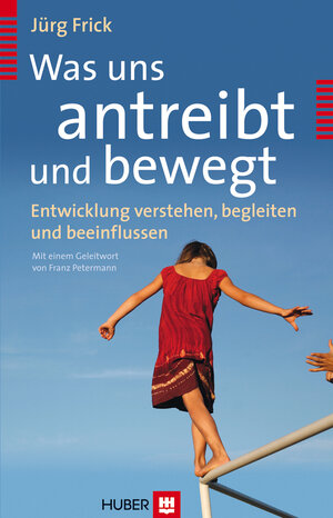 Buchcover Was uns antreibt und bewegt | Jürg Frick | EAN 9783456749815 | ISBN 3-456-74981-3 | ISBN 978-3-456-74981-5