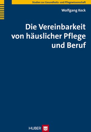 Buchcover Die Vereinbarkeit von häuslicher Pflege und Beruf | Wolfgang Keck | EAN 9783456751443 | ISBN 3-456-75144-3 | ISBN 978-3-456-75144-3