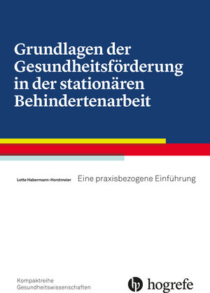 Buchcover Grundlagen der Gesundheitsförderung in der stationären Behindertenarbeit | Lotte Horstmeier | EAN 9783456758367 | ISBN 3-456-75836-7 | ISBN 978-3-456-75836-7