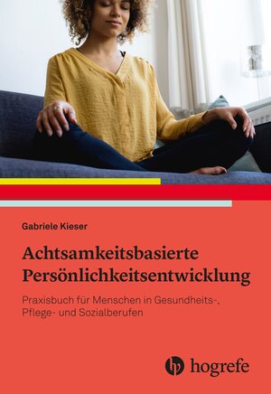 Buchcover Achtsamkeitsbasierte Persönlichkeitsentwicklung | Gabriele Kieser | EAN 9783456759470 | ISBN 3-456-75947-9 | ISBN 978-3-456-75947-0