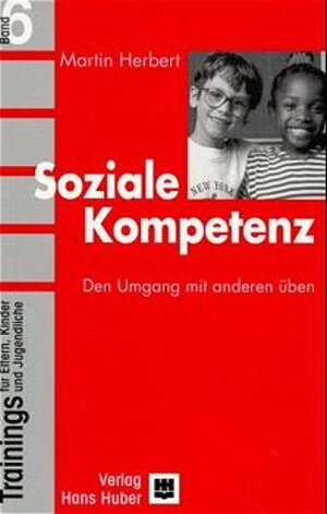 Trainings für Eltern, Kinder und Jugendliche, Bd.6, Soziale Kompetenz: Den Umgang mit anderen üben