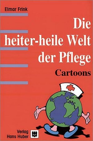 Buchcover Die heiter-heile Welt der Pflege | Elmar Frink | EAN 9783456832616 | ISBN 3-456-83261-3 | ISBN 978-3-456-83261-6