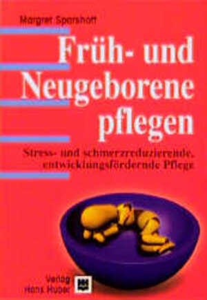 Früh- und Neugeborene pflegen: Stress- und schmerzreduzierende, entwicklungsfördernde Pflege