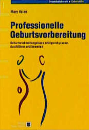 Professionelle Geburtsvorbereitung: Geburtsvorbereitungskurse erfolgreich planen, durchführen und bewerten