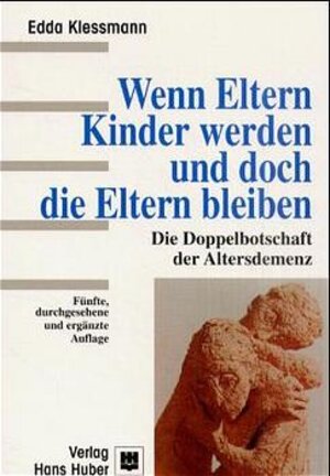 Wenn Eltern Kinder werden und doch die Eltern bleiben. Die Doppelbotschaft der Altersdemenz