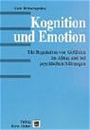 Kognition und Emotion. Die Regulation von Gefühlen im Alltag und bei psychischen Störungen