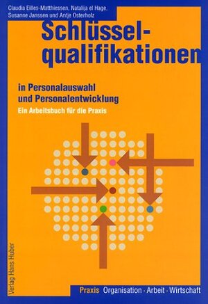 Schlüsselqualifikationen in Personalauswahl und Personalentwicklung. Ein Arbeitsbuch für die Praxis