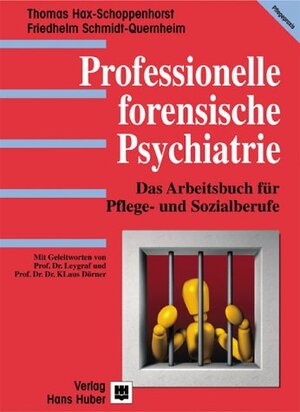 Professionelle forensische Psychiatrie. Das Arbeitsbuch für Pflege- und Sozialberufe